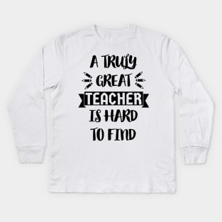 A Truly Great Teacher is Hard to Find - Typographic Design 2 Kids Long Sleeve T-Shirt